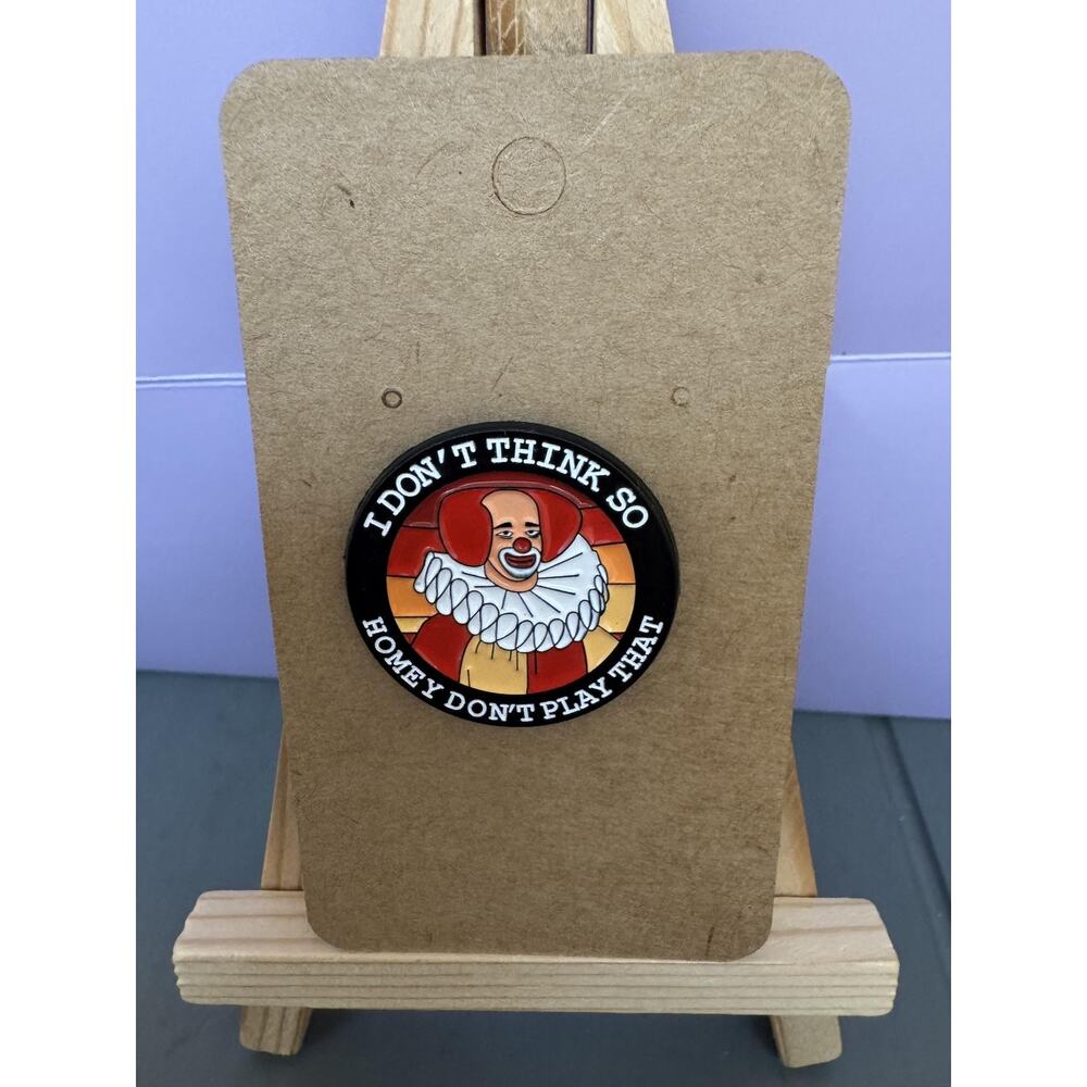 Homey Don't Play That Clown Enamel Lapel Pin I Don't Think So Rubber Back Quote